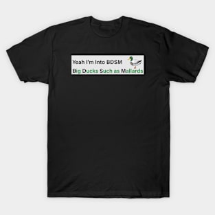 Funny bumper sticker, Yeah I'm Into BDSM- Big Ducks Such As Mallards, car magnet, car sticker, car decal T-Shirt